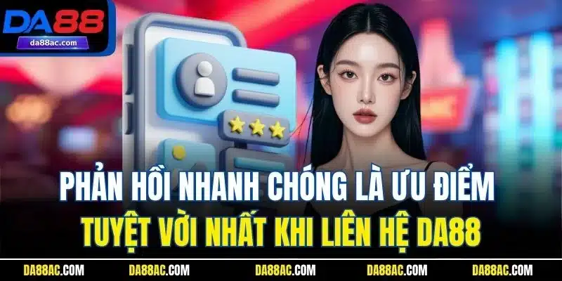 Liên Hệ DA88 - Cam Kết Giải Quyết Mọi Vấn Đề Chính Xác 24/7 3 Phản hồi nhanh chóng là ưu điểm tuyệt vời nhất khi liên hệ DA88