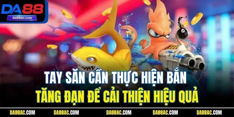 Tay săn cần thực hiện bắn tăng đạn để cải thiện hiệu quả